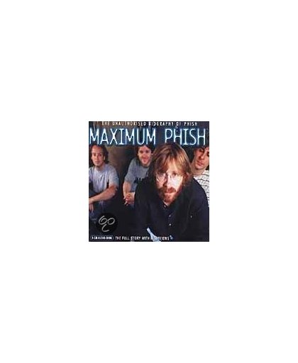 Maximum Phish: The Unauthorised Biography Of Phish