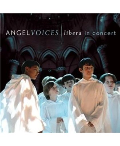 Libera - Angel Voices Libera In Concert