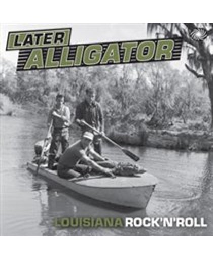 Later Alligator: Louisiana Rock 'n' Roll