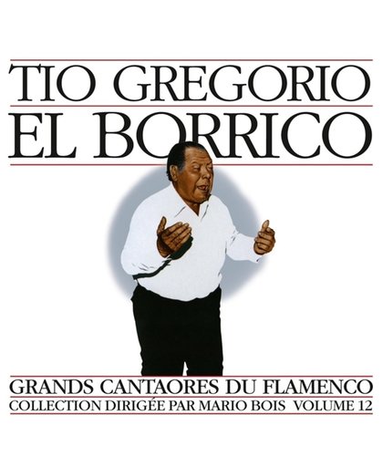 Tio Gregorio El Borrico: Grands Cantaores Du Flamenco Vol. 12