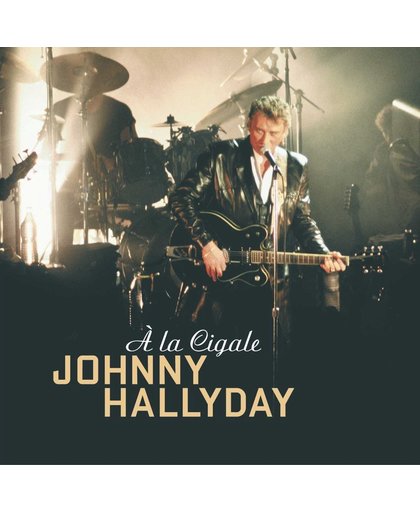 Johnny Hallyday - A La Cigale