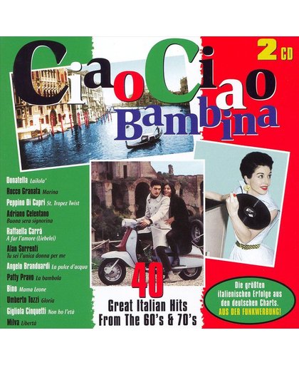 Ciao Ciao Bambina 40 Great Italian Hits From The 60's & 70's