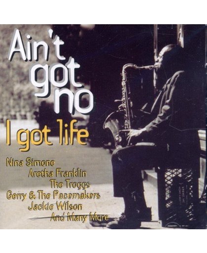 Various Artists - Ain T Got No / I Got Life