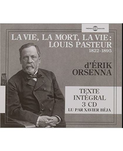 La Vie, La Mort, La Vie : Louis Pasteur 1822-1895