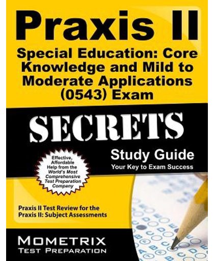 Praxis II Special Education: Core Knowledge and Mild to Moderate Applications (5543) Exam Secrets Study Guide: Praxis II Test Review for the Praxis II