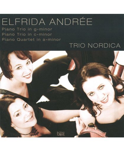 Elfrida Andree: Piano Trio in G minor; Piano Trio in C minor; Piano Quartet in A minor