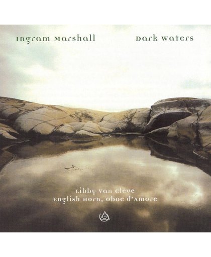 Ingram Marshall: Dark Waters / Libby Van Cleve