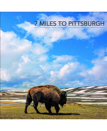 Seven Miles To Pittsburgh