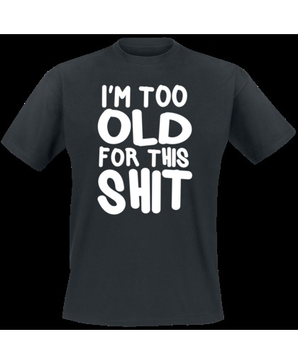 I´m Too Old For This Shit T-shirt zwart