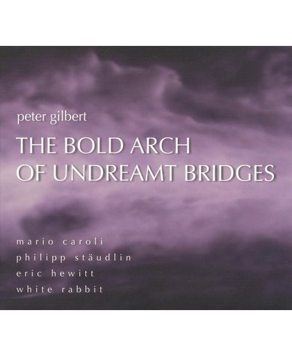 Peter Gilbert: The Bold Arch of Undreamt Bridges