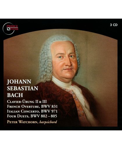 Johann Sebastian Bach: Clavier-ubung II & III; French Overture, BWV 831; Italian Concerto, BWV 971; Four Duets, BWV 802-805