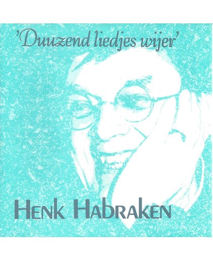Henk Habraken - Duuzend Liedjes Wijer