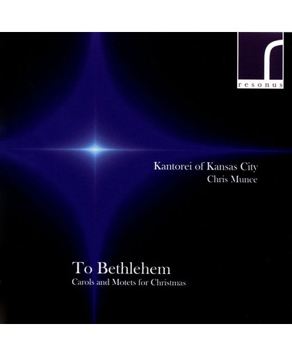To Bethlehem: Carols & Motets For Christmas
