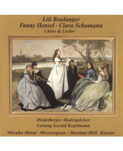 Lili Boulanger, Fanny Hensel, Clara Schumann: Chore & Lieder