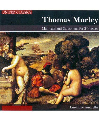 Thomas Morley: Madrigals and Canzonetta for 2-5 voices