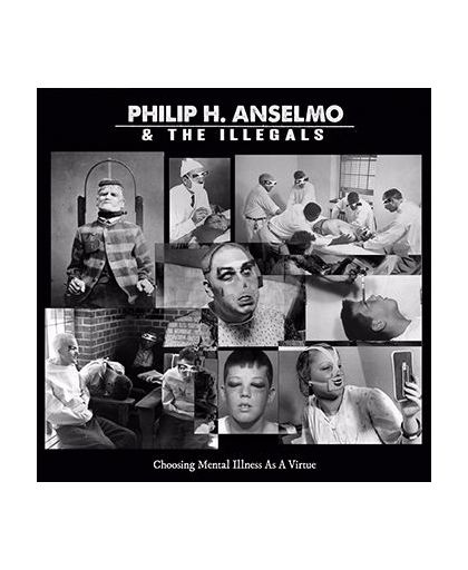 The Anselmo, Philip H. & Illegals Choosing mental illness as a virtue CD st.