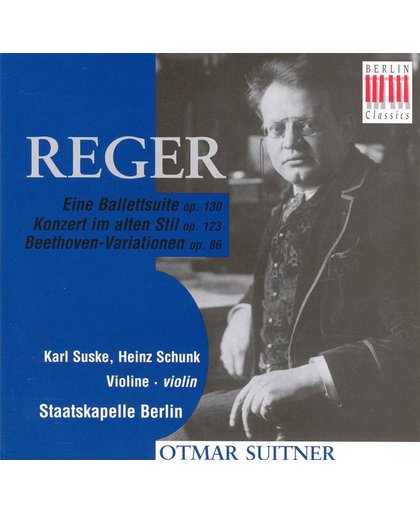 Max Reger: Eine Ballettsuite Op. 130; Konzert in alten Stil Op. 123; Beethoven-Variationen