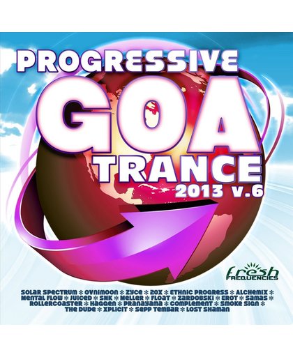 Progressive Goa Trance 2013, Vol. 6: Progressive, Psy Trance, Goa Trance, Tech House, Dance Hits