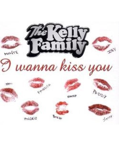 The Kelly Family - I Wanna Kiss You