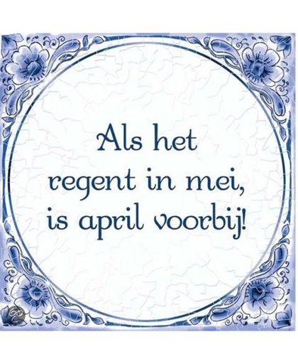 Benza - Delfts Blauwe Spreukentegel - Als het regend in mei, dan is april voorbij!
