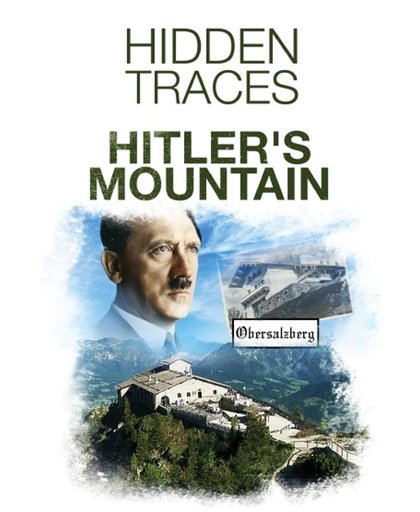 Hidden Traces - Hitlers Mountain