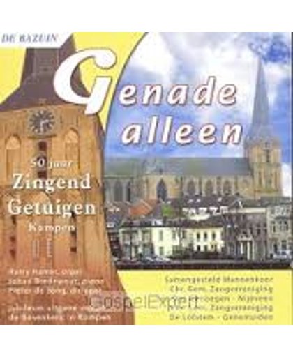 Genade Alleen (50 jaar Zingend Getuigen Kampen) Jubileum Uitgave Bovenkerk Kampen