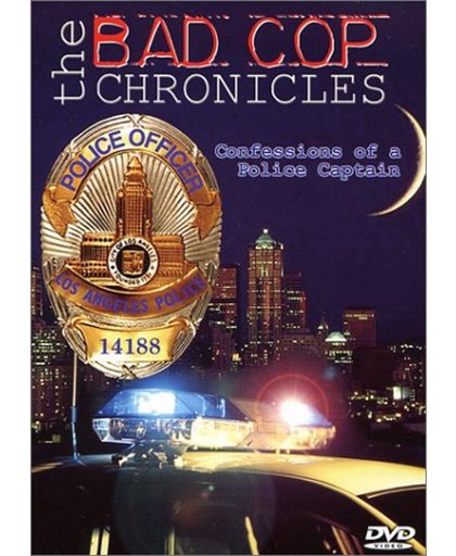 The Bad Cop Chronicles - Confessions of a Police Captain