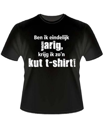 Slogan T-Shirt Maat XL - Ben ik eindelijk jarig krijg ik zo'n kut t-shirt