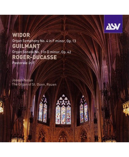 Widor: Organ Symphony No. 4; Guilmant: Organ Sonata; Roger-Ducasse: Pastorale in F