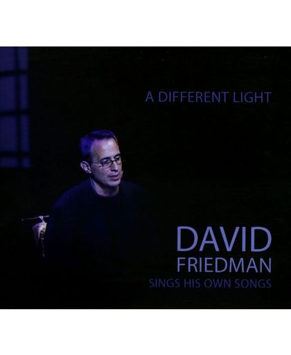 A Different Light: David Friedman Sings His Own Songs