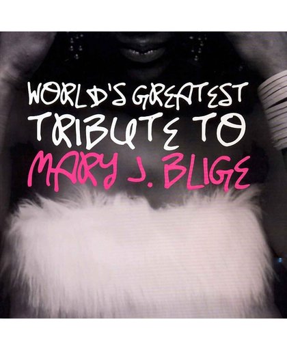 World's Greatest Mary J.Blige Trib.