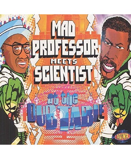 Mad Professor Meets Scientist At The Dub Table