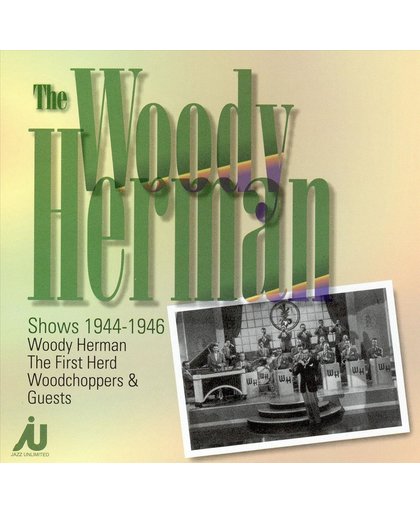 The Woody Herman Shows 1944 - 1946