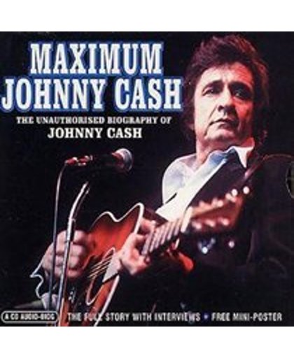 Maximum Johnny Cash: The Unauthorised Biography Of Johnny Cash
