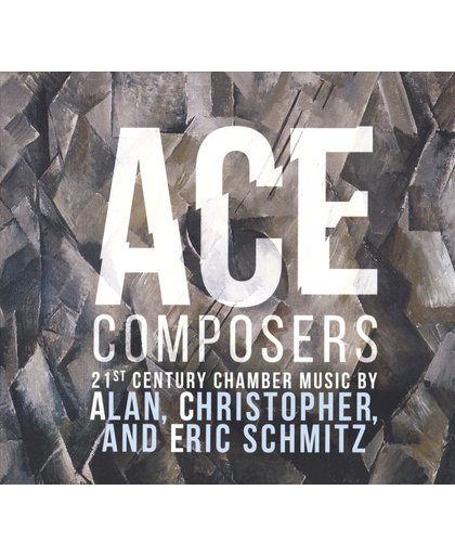Ace Composers: 21st Century Chamber Music by Alan, Christopher, and Eric Schmitz