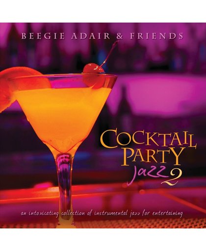 Cocktail Party Jazz 2: An Intoxicating Collection Of Instrumental Jazz For Entertaining