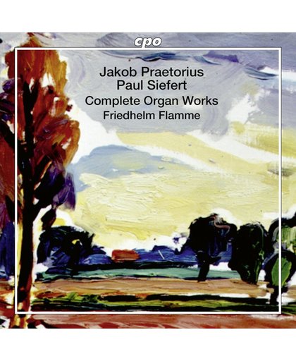 Jakob Praetorius/Paul Siefert: Complete Organ Works