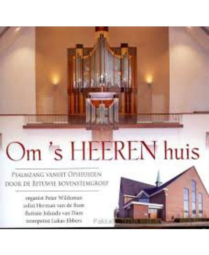 Om 's Heeren Huis // Psalmzang vanuit Opheusden door de Betuwse Bovenstemgroep // Ger. Gemeente Opheusden // M.m.v. Peter Wildeman en solisten, fluit, trompet en orgel.