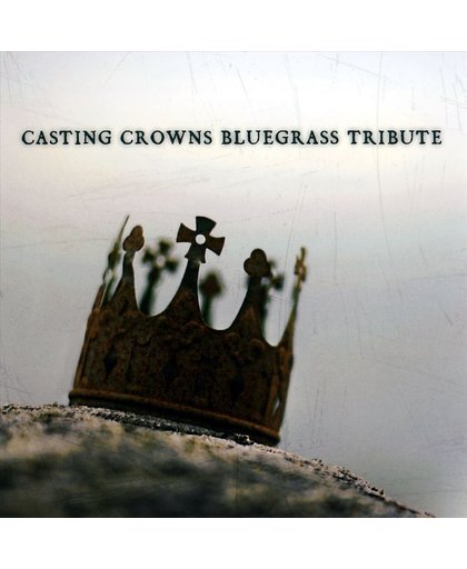 Bluegrass Tribute to Casting Crowns