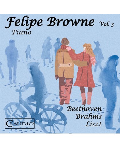 Felipe Browne, Vol. 3: Beethoven, Brahms, Liszt
