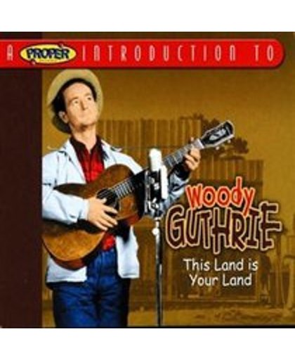 A Proper Introduction to Woody Guthrie: This Land Is Your Land