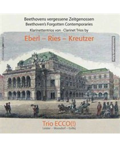 Beethovens Vergessene Zeitgenossen: Klarinettentrios von Eberl, Ries, Kreutzer
