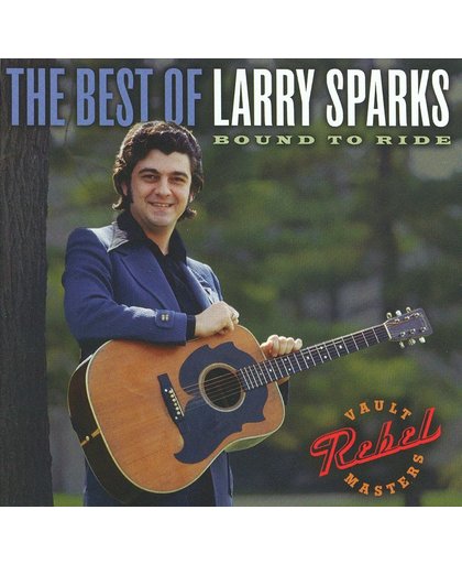 Best Of Larry Sparks:  Bound To Ride