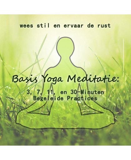 Basis Yoga Meditatie; 3, 7, 11 en 30-Minuten Begeleide Meditatie Oefeningen