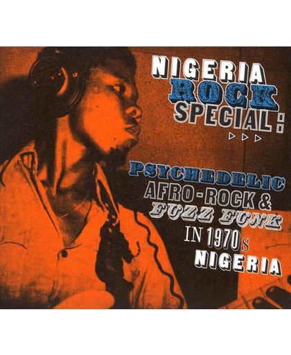 Nigeria Rock Special; Psychedelic Afro Rock & Fuzz Funk In 1970's Nigeria