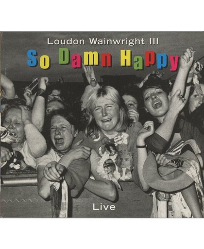 Loudon Wainwright III ‎– So Damn Happy - Live