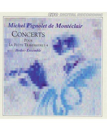 Michel Pignolet de Monteclair: Concerts pour La flute Traversiere 1 - 4
