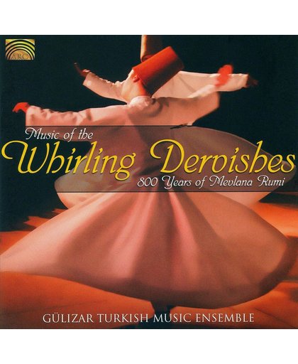 Music Of The Whirling Dervishes: 800 Years Of Mevlana Rumi