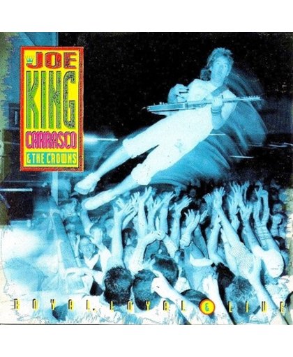 Joe King Carrasco & The Crowns    Royal, Loyal & Live